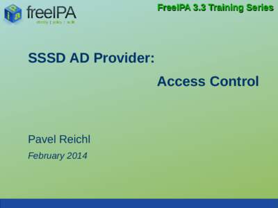 FreeIPA 3.3 Training Series  SSSD AD Provider: Access Control  Pavel Reichl