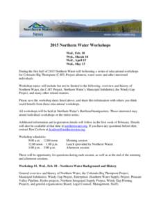 2015 Northern Water Workshops Wed., Feb. 18 Wed., March 18 Wed., April 15 Wed., May 13 During the first half of 2015 Northern Water will be hosting a series of educational workshops