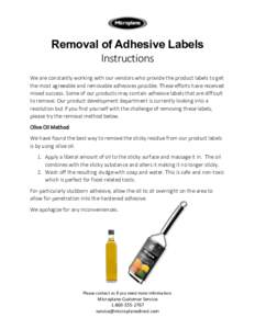 Removal of Adhesive Labels Instructions We are constantly working with our vendors who provide the product labels to get the most agreeable and removable adhesives possible. These efforts have received mixed success. Som