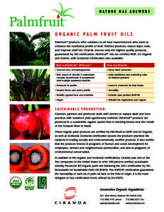 NATURE HAS ANSWERS  ORGANIC PALM FRUIT OILS Palmfruit™ products offer solutions to all food manufacturers who want to enhance the nutritional profile of their finished products, reduce input costs, and improve shelf li