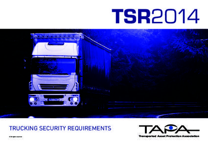 TSR2014  TRUCKING SECURITY REQUIREMENTS © All rights reserved.  Transported Asset Protection Association
