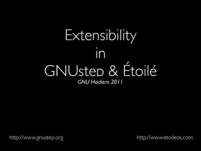 Extensibility in GNUstep & Étoilé GNU Hackershttp://www.gnustep.org