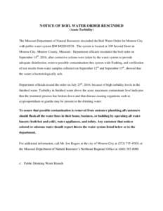 NOTICE OF BOIL WATER ORDER RESCINDED (Acute Turbidity) The Missouri Department of Natural Resources rescinded the Boil Water Order for Monroe City with public water system ID# MO2010538. The system is located at 109 Seco