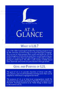 Glance at a What is L2L? L2L is the oldest and largest leadership training program used by the churches of Christ today. It is a tool that each congregation can use to help prepare their youth and adults for service