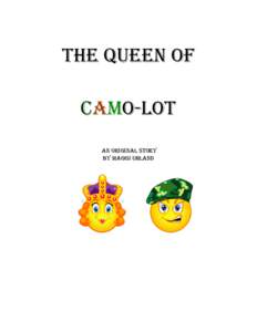 The Queen of camo-lot An original story By Maggi Uhland  Once Upon a time there was a queen