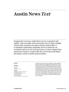 Austin News Text  Designed for text sizes, Austin News Text is economical and legible, with a newslike and trustworthy tone. Its large x height, robust serifs, and short ascenders and descenders allow it to maintain comf