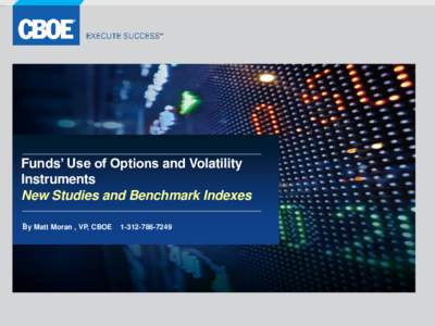 Funds’ Use of Options and Volatility Instruments New Studies and Benchmark Indexes Jan  By Matt Moran , VP, CBOE