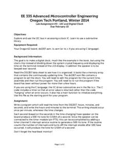 EE 335 Advanced Microcontroller Engineering Oregon Tech Portland, Winter 2014 Lab Assignment #5 - I2C and Digital Clock Due February 13 Objectives: Explore and use the I2C bus in accessing a clock IC. Learn to use a subr