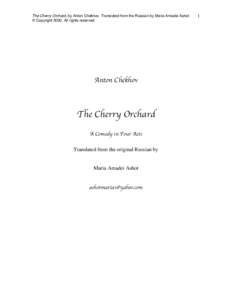 The Cherry Orchard, by Anton Chekhov. Translated from the Russian by Maria Amadei Ashot. © CopyrightAll rights reserved. Anton Chekhov  The Cherry Orchard