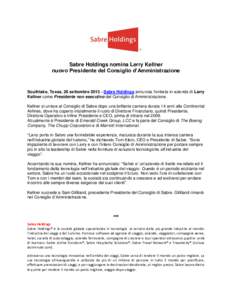 Sabre Holdings nomina Lerry Kellner nuovo Presidente del Consiglio d’Amministrazione Southlake, Texas, 26 settembreSabre Holdings annuncia l’entrata in azienda di Larry Kellner come Presidente non esecutivo d