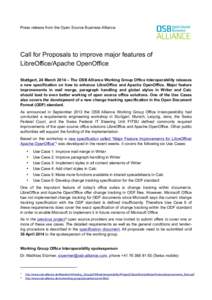Press release from the Open Source Business Alliance  Call for Proposals to improve major features of LibreOffice/Apache OpenOffice Stuttgart, 24 March 2014 – The OSB Alliance Working Group Office Interoperability rele