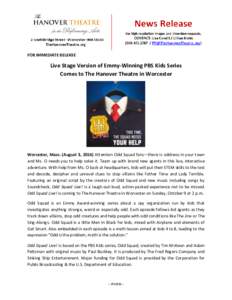 FOR IMMEDIATE RELEASE  Live Stage Version of Emmy-Winning PBS Kids Series Comes to The Hanover Theatre in Worcester  Worcester, Mass. (August 3, 2016) Attention Odd Squad fans—there is oddness in your town