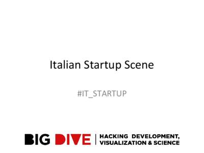 Italian Startup Scene #IT_STARTUP Project Team Orion Penner Assistant Professor, IMT Lucca
