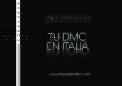 TU DMC EN ITALIA www.italydestination.com ITALY DESTINATION es un Portal Web con el prìmer motor de investigaciòn creando programas y planes