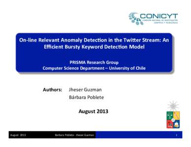 On-­‐line	
  Relevant	
  Anomaly	
  Detec2on	
  in	
  the	
  Twi6er	
  Stream:	
  An	
   Eﬃcient	
  Bursty	
  Keyword	
  Detec2on	
  Model	
      PRISMA	
  Research	
  Group	
  