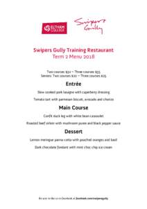 Swipers Gully Training Restaurant Term 2 Menu 2018 Two courses $30 ~ Three courses $35 Seniors: Two courses $20 ~ Three courses $25  Entrée