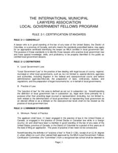 THE INTERNATIONAL MUNICIPAL LAWYERS ASSOCIATION LOCAL GOVERNMENT FELLOWS PROGRAM RULE 2-1. CERTIFICATION STANDARDS RULEGENERALLY A lawyer who is in good standing of the bar of any state of the United States, the D