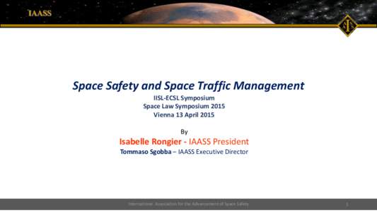 Space Safety and Space Traffic Management IISL-ECSL Symposium Space Law Symposium 2015 Vienna 13 April 2015 By