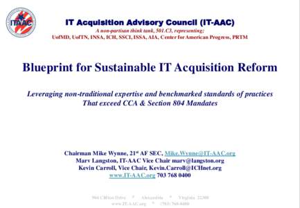 IT Acquisition Advisory Council (IT-AAC) A non-partisan think tank, 501.C3, representing; UofMD, UofTN, INSA, ICH, SSCI, ISSA, AIA, Center for American Progress, PRTM Blueprint for Sustainable IT Acquisition Reform Lever