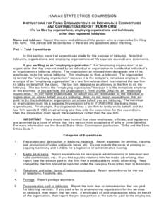 HAWAII STATE ETHICS COMMISSION INSTRUCTIONS FOR FILING ORGANIZATION’S OR INDIVIDUAL’S EXPENDITURES AND CONTRIBUTIONS REPORT (FORM ORG) (To be filed by organizations, employing organizations and individuals other than