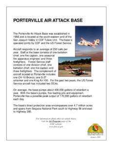 PORTERVILLE AIR ATTACK BASE The Porterville Air Attack Base was established in 1958 and is located at the south-eastern end of the San Joaquin Valley in CDF Tulare Unit. The base is operated jointly by CDF and the US For
