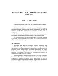 MUTUAL RECOGNITION (QUEENSLAND) BILL 1992 EXPLANATORY NOTE (This Explanatory Note relates to this Bill as introduced into Parliament) 1. The object of this Bill is to enable the enactment of legislation applying