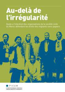 Au-delà de l’irrégularité Guide a l’intention des organisations de la société civile du Maroc défendant les droits des migrants sans-papiers  Les auteurs souhaitent remercier Jenny Pennington de l’IPPR pour 