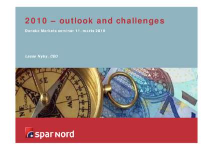 2010 – outlook and challenges Danske Markets seminar 11. marts 2010 Lasse Nyby, CEO  Status coming into 2010
