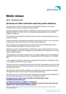 Media release 02/13 – 29 Januarytrainee air traffic controllers reach key career milestone The latest group of trainee air traffic controllers have celebrated reaching a crucial career milestone with the natio