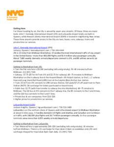 Getting Here For those traveling by air, the City is served by seven area airports. Of these, three are major hubs: John F. Kennedy International Airport (JFK) and LaGuardia Airport (LGA) are both in Queens, while Newark