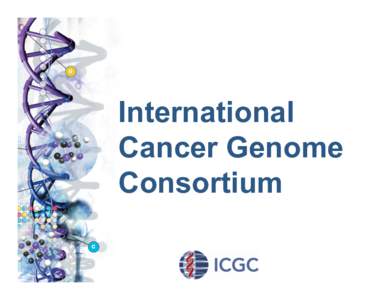 International Cancer Genome Consortium International Facts on Cancer  In 2007 over 12 million new cases were diagnosed