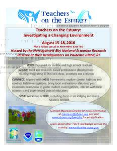 a	
  Na$onal	
  Estuarine	
  Research	
  Reserve	
  program	
    Teachers	
  on	
  the	
  Estuary:	
  	
   Inves2ga2ng	
  a	
  Changing	
  Environment	
   August	
  15-­‐18,	
  2016	
  