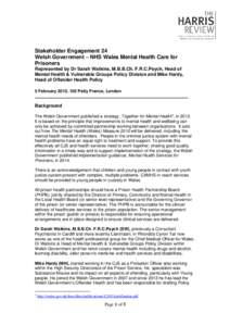 Stakeholder Engagement 24 Welsh Government – NHS Wales Mental Health Care for Prisoners Represented by Dr Sarah Watkins, M.B.B.Ch. F.R.C.Psych, Head of Mental Health & Vulnerable Groups Policy Division and Mike Hardy, 