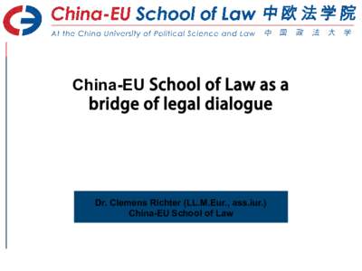 Slide  China-EU School of Law as a bridge of legal dialogue  Dr. Clemens Richter (LL.M.Eur., ass.iur.)