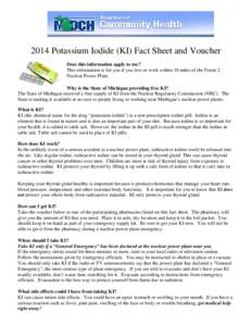2014 Potassium Iodide (KI) Fact Sheet and Voucher Does this information apply to me? This information is for you if you live or work within 10 miles of the Fermi 2 Nuclear Power Plant. Why is the State of Michigan provid