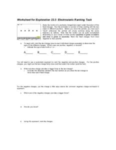 Worksheet for Exploration 22.3: Electrostatic Ranking Task Study the motion of a positively charged test object under the action of five fixed charges. Run the animation a number of times starting with the test object in