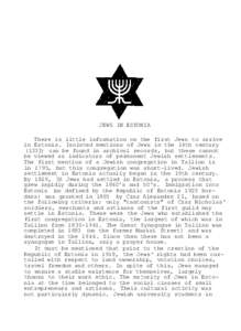 JEWS IN ESTONIA There is little information on the first Jews to arrive in Estonia. Isolated mentions of Jews in the 14th century[removed]can be found in archival records, but these cannot be viewed as indicators of perma