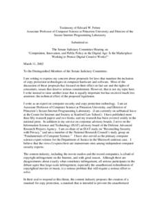 Testimony of Edward W. Felten Associate Professor of Computer Science at Princeton University and Director of the Secure Internet Programming Laboratory Submitted to: The Senate Judiciary Committee Hearing on 