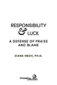 RESPONSIBILITY LUCK A DEFENSE OF PRAISE AND BLAME D I A N A H S I E H , P H . D.