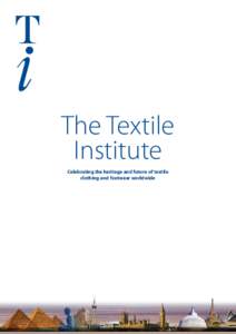 The Textile Institute Celebrating the heritage and future of textile clothing and footwear worldwide  What is the Textile Institute?