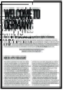 WELCOMETO GERMANY Here is some information about asylum and your rights in Germany. With this information, which we gathered from the internet, books and our experience, we would like to give you an overview on the legal
