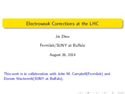 Electroweak Corrections at the LHC Jia Zhou Fermilab/SUNY at Buffalo August 26, 2014