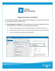 Metadata Improvements in new RefWorks The new RefWorks provides metadata editing features that allow users to customize their references using new styling and field management tools. 1)  Rich text support for metadata: T