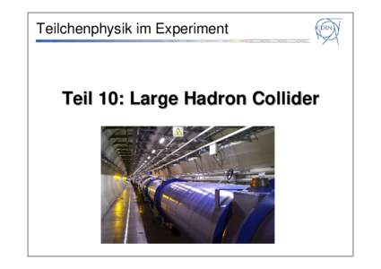 Teilchenphysik im Experiment  Teil 10: Large Hadron Collider LHC und Vorbeschleuniger