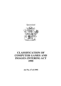 Queensland  CLASSIFICATION OF COMPUTER GAMES AND IMAGES (INTERIM) ACT 1995