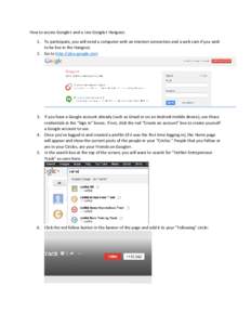 How to access Google+ and a Live Google+ Hangout: 1. To participate, you will need a computer with an internet connection and a web cam if you wish to be live in the Hangout. 2. Go to http://plus.google.com  3. If you ha