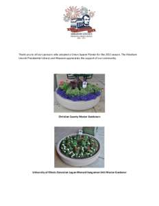 Thank you to all our sponsors who adopted a Union Square Planter for the 2015 season. The Abraham Lincoln Presidential Library and Museum appreciates the support of our community. Christian County Master Gardeners  Unive