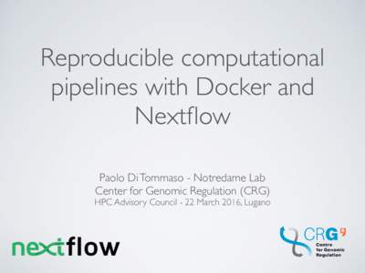 Reproducible computational pipelines with Docker and Nextflow Paolo Di Tommaso - Notredame Lab   Center for Genomic Regulation (CRG)