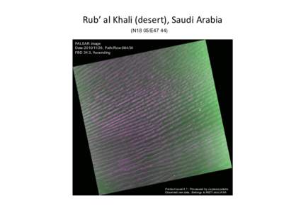 Rub’	
  al	
  Khali	
  (desert),	
  Saudi	
  Arabia	
  	
 (N18 05/E47 44)	
 PALSAR image Date:, Path/Row:FBD 34.3, Ascending