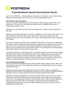 Postmedia Network Reports Second Quarter Results April 9, 2015 (TORONTO) – Postmedia Network Canada Corp. (“Postmedia” or the “Company”) today released financial information for the three and six months ended F